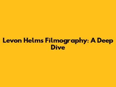 Levon Helm's Filmography: A Deep Dive