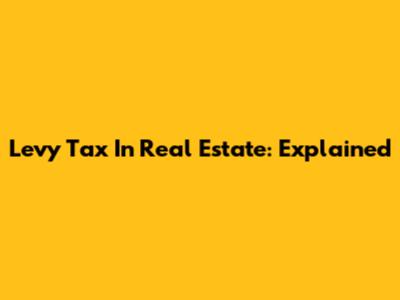 Levy Tax In Real Estate: Explained