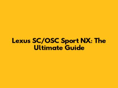 Lexus SC/OSC Sport NX: The Ultimate Guide