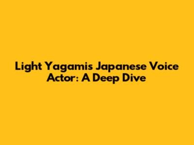 Light Yagami's Japanese Voice Actor: A Deep Dive