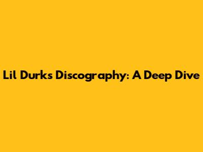 Lil Durk's Discography: A Deep Dive