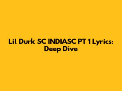 Lil Durk SC INDIASC PT 1 Lyrics: Deep Dive