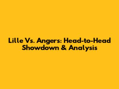 Lille Vs. Angers: Head-to-Head Showdown & Analysis