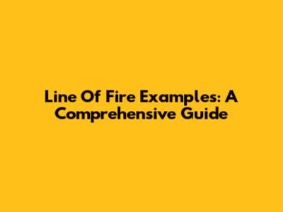 Line Of Fire Examples: A Comprehensive Guide