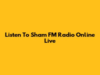 Listen To Sham FM Radio Online Live