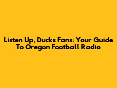 Listen Up, Ducks Fans: Your Guide To Oregon Football Radio