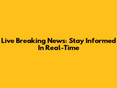 Live Breaking News: Stay Informed In Real-Time