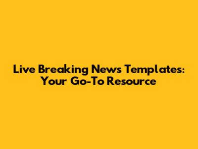 Live Breaking News Templates: Your Go-To Resource