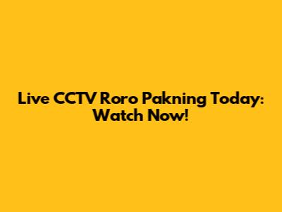 Live CCTV Roro Pakning Today: Watch Now!