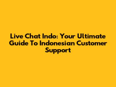 Live Chat Indo: Your Ultimate Guide To Indonesian Customer Support