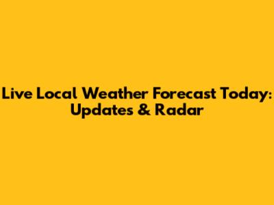 Live Local Weather Forecast Today: Updates & Radar