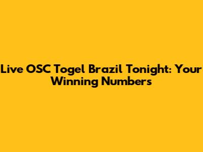 Live OSC Togel Brazil Tonight: Your Winning Numbers
