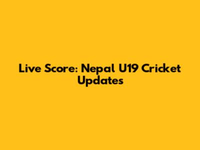 Live Score: Nepal U19 Cricket Updates