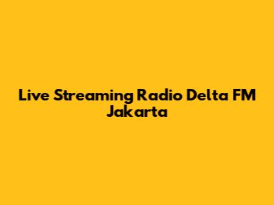 Live Streaming Radio Delta FM Jakarta