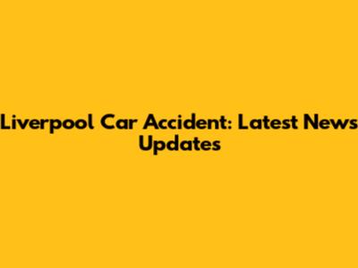 Liverpool Car Accident: Latest News Updates