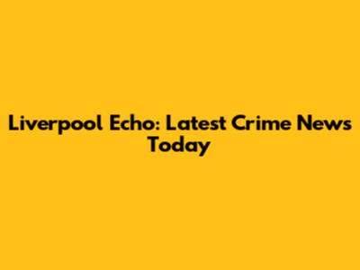 Liverpool Echo: Latest Crime News Today