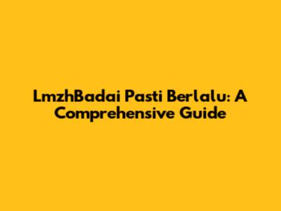 LmzhBadai Pasti Berlalu: A Comprehensive Guide