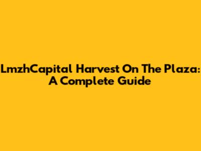 LmzhCapital Harvest On The Plaza: A Complete Guide