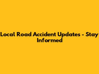 Local Road Accident Updates - Stay Informed