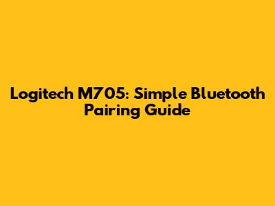 Logitech M705: Simple Bluetooth Pairing Guide