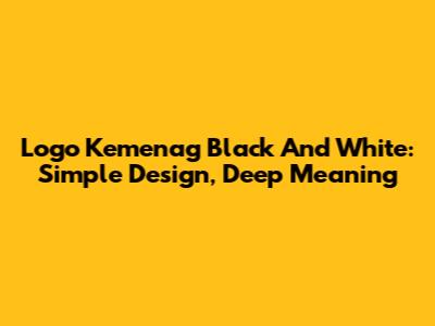 Logo Kemenag Black And White: Simple Design, Deep Meaning