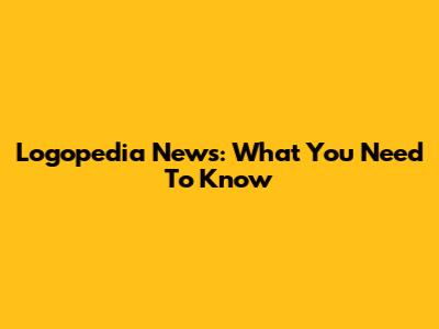 Logopedia News: What You Need To Know