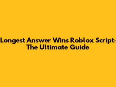 Longest Answer Wins Roblox Script: The Ultimate Guide
