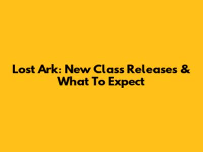 Lost Ark: New Class Releases & What To Expect