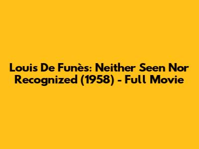 Louis De Funès: Neither Seen Nor Recognized (1958) - Full Movie