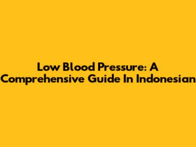 Low Blood Pressure: A Comprehensive Guide In Indonesian