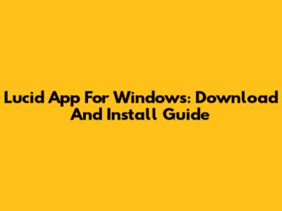 Lucid App For Windows: Download And Install Guide