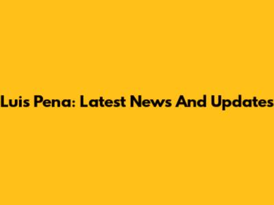 Luis Pena: Latest News And Updates