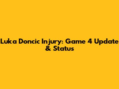 Luka Doncic Injury: Game 4 Update & Status