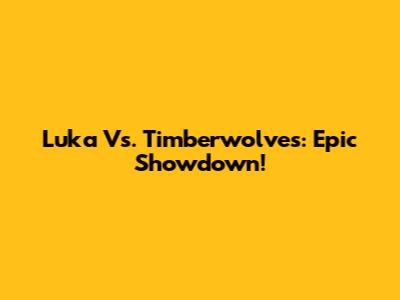 Luka Vs. Timberwolves: Epic Showdown!
