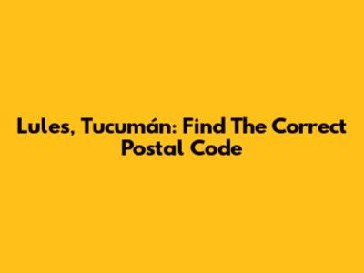 Lules, Tucumán: Find The Correct Postal Code