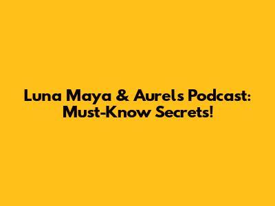Luna Maya & Aurel's Podcast: Must-Know Secrets!