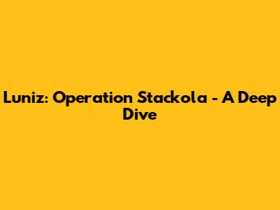 Luniz: Operation Stackola - A Deep Dive
