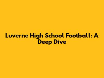 Luverne High School Football: A Deep Dive