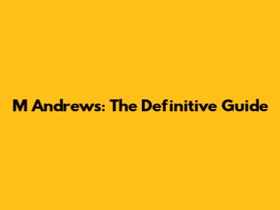 M Andrews: The Definitive Guide