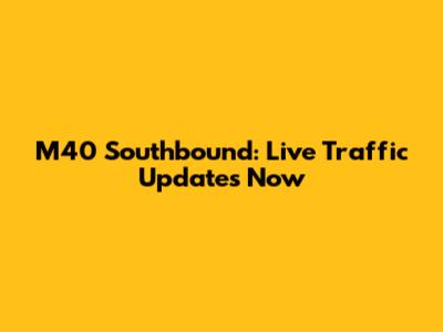 M40 Southbound: Live Traffic Updates Now