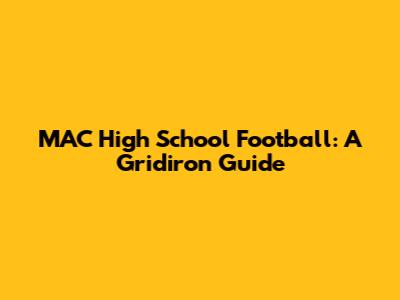 MAC High School Football: A Gridiron Guide