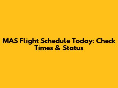 MAS Flight Schedule Today: Check Times & Status
