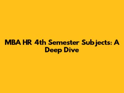 MBA HR 4th Semester Subjects: A Deep Dive