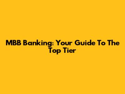 MBB Banking: Your Guide To The Top Tier
