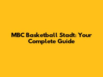 MBC Basketball Stadt: Your Complete Guide