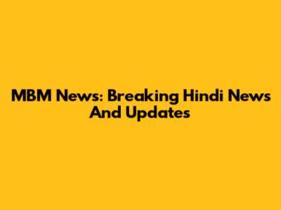 MBM News: Breaking Hindi News And Updates
