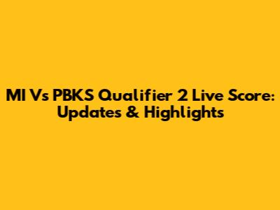 MI Vs PBKS Qualifier 2 Live Score: Updates & Highlights