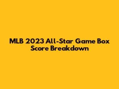 MLB 2023 All-Star Game Box Score Breakdown