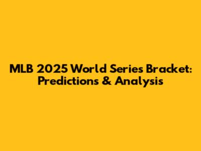 MLB 2025 World Series Bracket: Predictions & Analysis