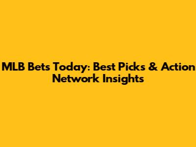 MLB Bets Today: Best Picks & Action Network Insights